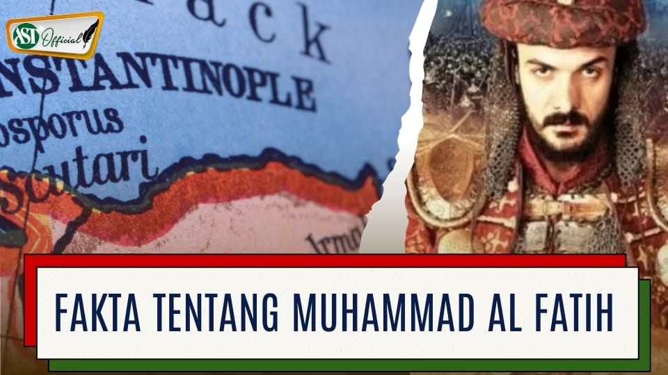 FAKTA TENTANG MUHAMMAD AL FATIH