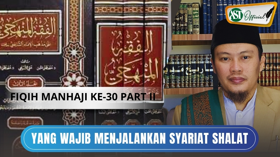 Fiqih Manhaji ke 30 part II : Yang wajib menjalankan syariat Shalat