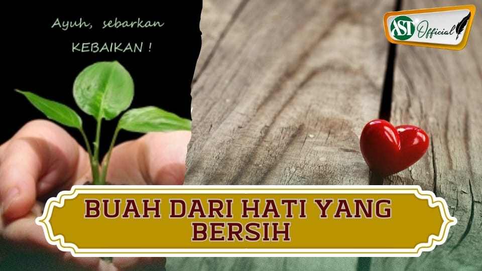 BUAH DARI HATI YANG BERSIH