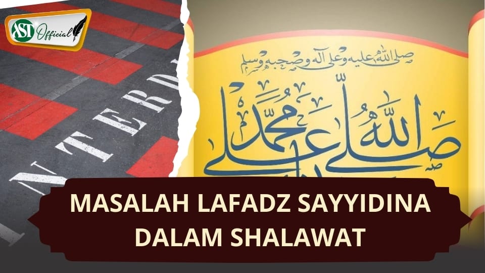 MASALAH LAFADZ SAYIDINA DALAM SHALAWAT