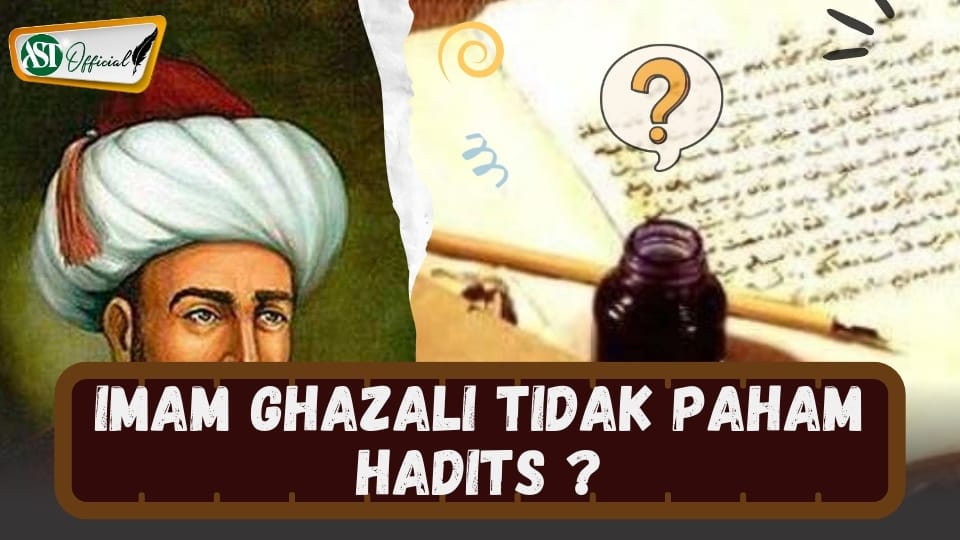 BENARKAH IMAM GHAZALI TIDAK PAHAM HADITS ?