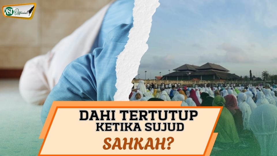 DAHI TERTUTUP KETIKA SUJUD ; SAHKAH ?