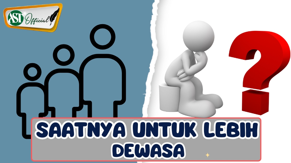 SAATNYA UNTUK LEBIH DEWASA