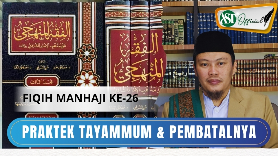 Fiqih Manhaji ke 26 : Praktek Tayammum dan pembatalnya
