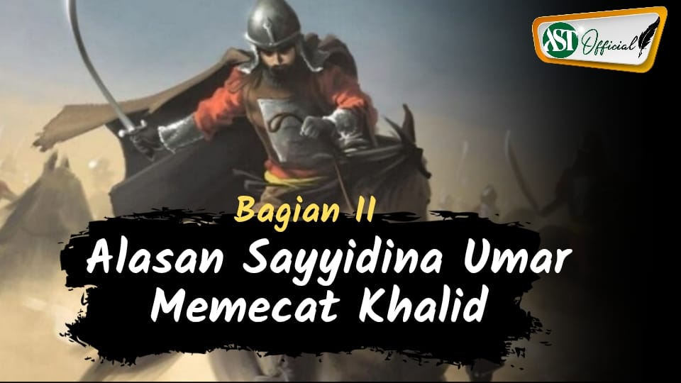 ALASAN SAYIDINA UMAR MEMECAT KHALID Bagian kedua