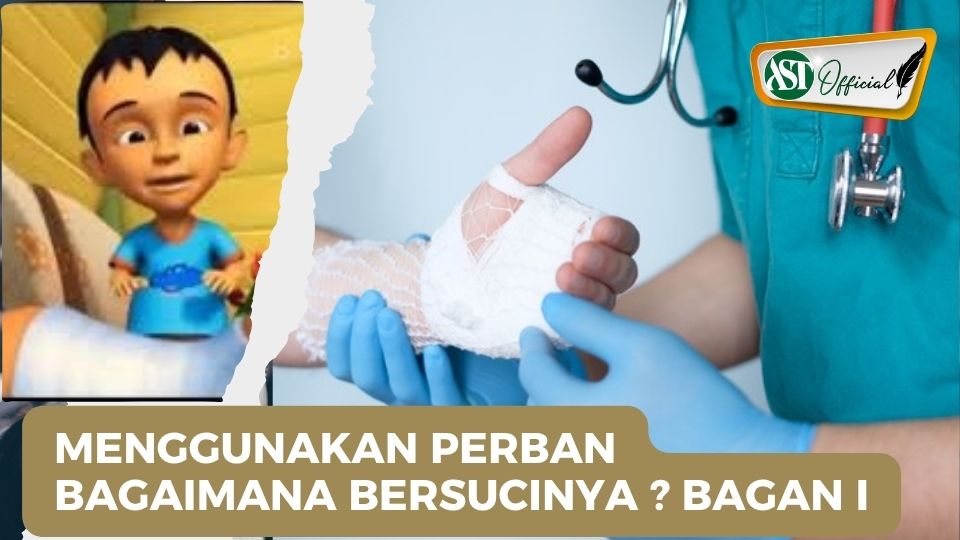 MENGGUNAKAN PERBAN BAGAIMANA BERSUCINYA ? Bagan I