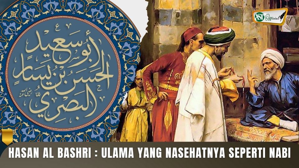 HASAN AL BASRI : ULAMA YANG NASEHATNYA SEPERTI NABI