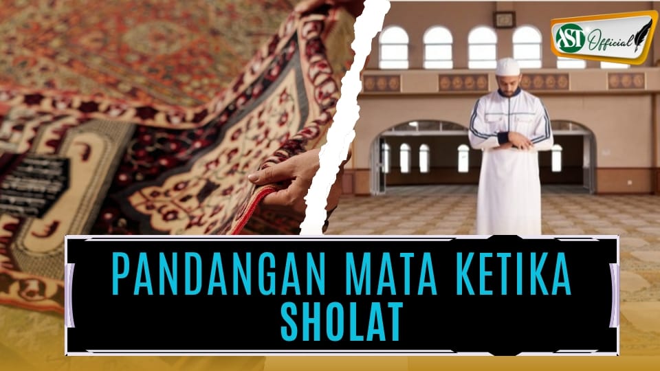 PANDANGAN MATA KETIKA SHALAT