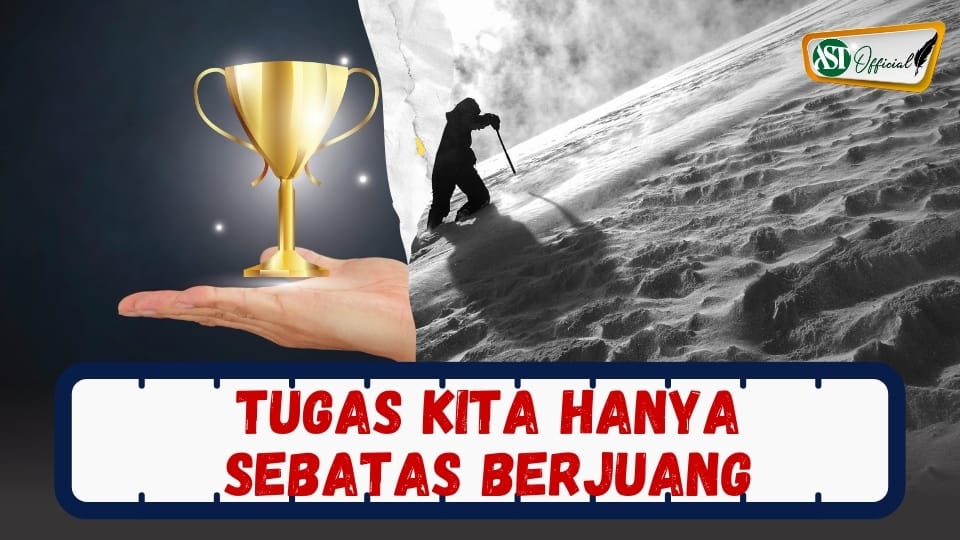 TUGAS KITA HANYA SEBATAS BERJUANG