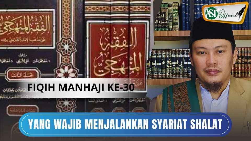 Fiqih Manhaji ke 30 part 1 : Yang wajib menjalankan syariat Shalat