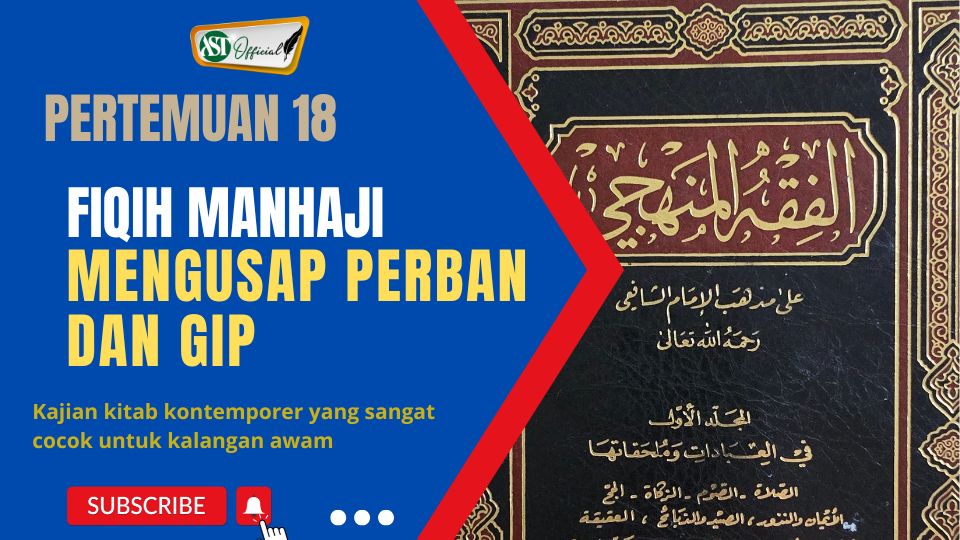 Fiqih Manhaji ke 18 : Mengusap Perban dan Gip