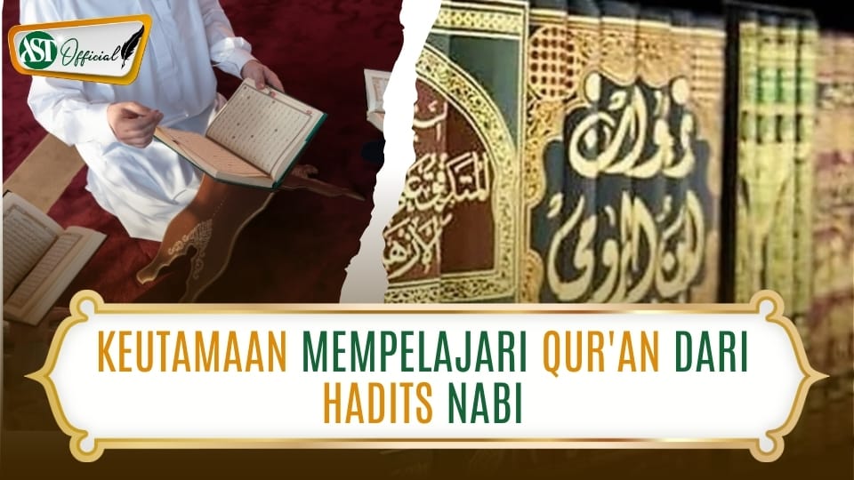 KEUTAMAAN MEMPELAJARI QUR’AN DARI HADITS NABI