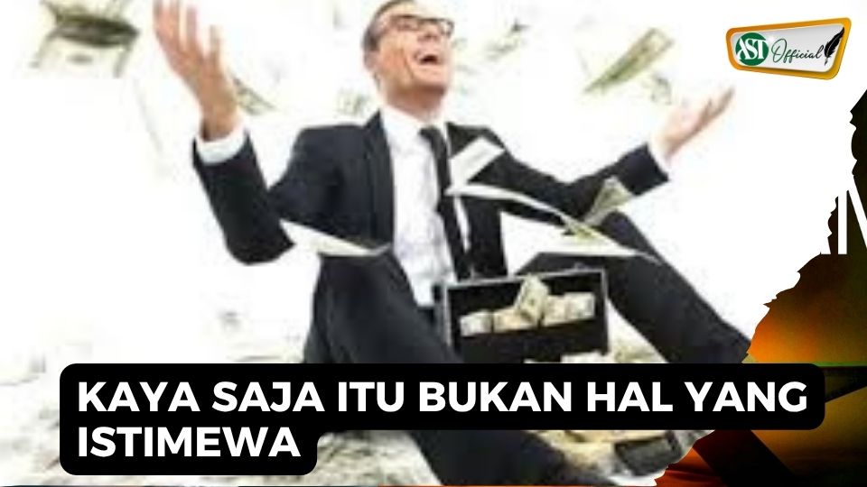 MENJADI KAYA ITU BUKAN ISTIMEWA