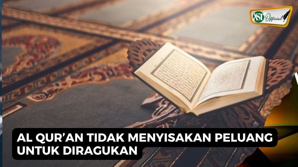 AL QUR'AN TIDAK MENYISAKAN CELAH UNTUK DIRAGUKAN